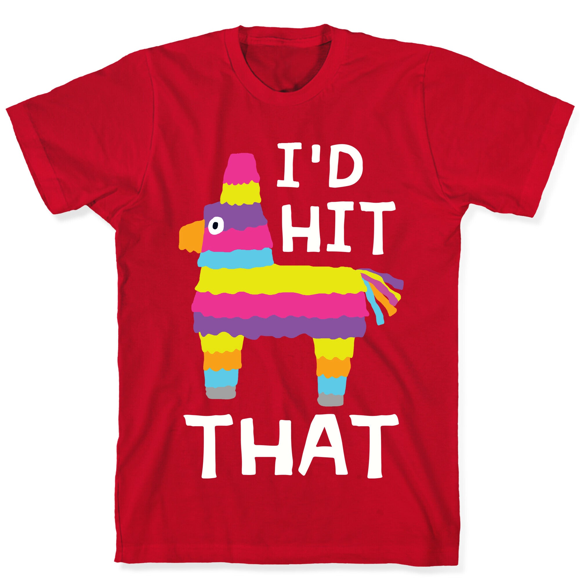 I'd Hit That Piñata T-Shirt